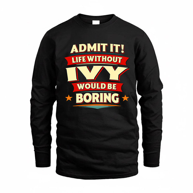 IVY  PH88-K2-106–Personalized Funny Quote Apparel “Life Without NAME Would Be Boring”