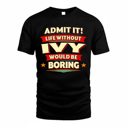 IVY  PH88-K2-106–Personalized Funny Quote Apparel “Life Without NAME Would Be Boring”