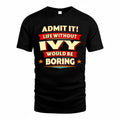 IVY  PH88-K2-106–Personalized Funny Quote Apparel “Life Without NAME Would Be Boring”