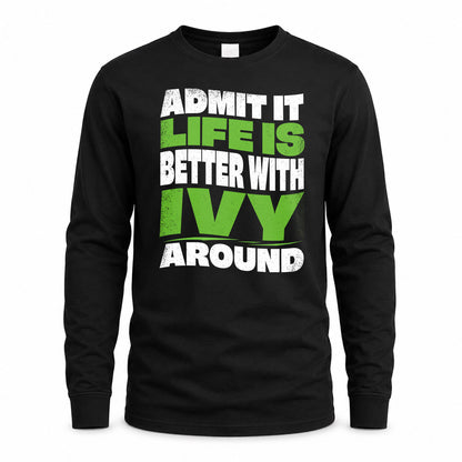 IVY HP99-K4-189 – Personalized Funny Quote Apparel “Admit It, Life Is Better With NAME Around”