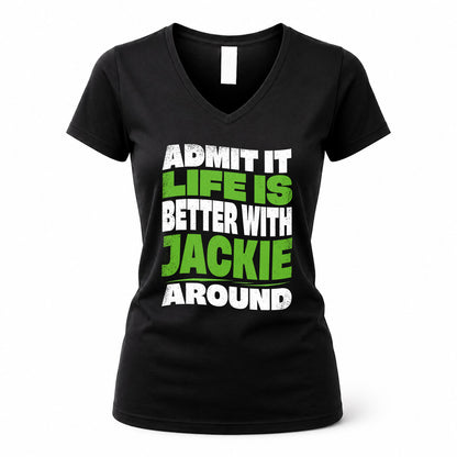JACKIE HP99-K4-189 – Personalized Funny Quote Apparel “Admit It, Life Is Better With NAME Around”