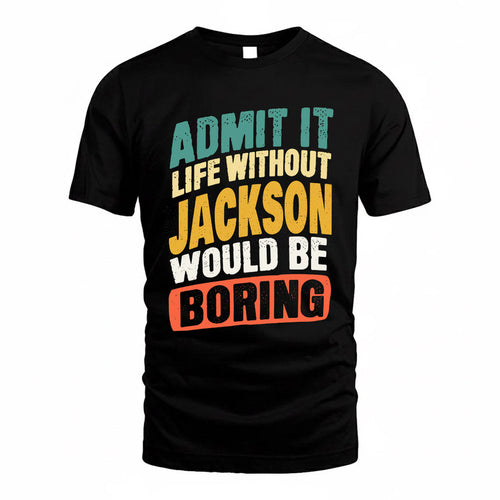 JACKSON TP88-K4-229–Personalized Funny Quote Apparel “Life Without NAME Would Be Boring”