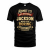 JACKSON TP65-K5-268–Personalized Funny Quote Apparel “Life Without NAME Would Be Boring”