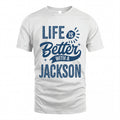 JACKSON HH88-K2–Personalized Name Quote T-Shirt Life Is Better With Unisex Gift