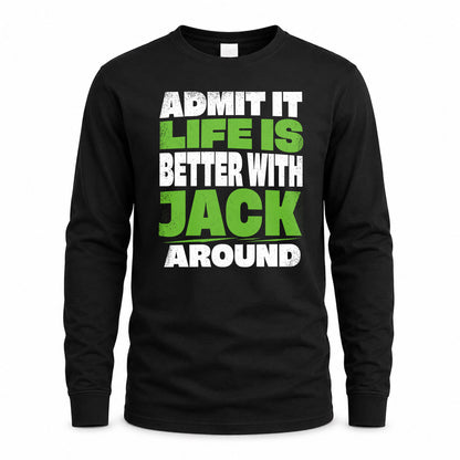 JACK HP68-K4-189 – Personalized Funny Quote Apparel “Admit It, Life Is Better With NAME Around”