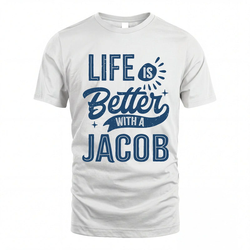 JACOB HH88-K2–Personalized Name Quote T-Shirt Life Is Better With Unisex Gift