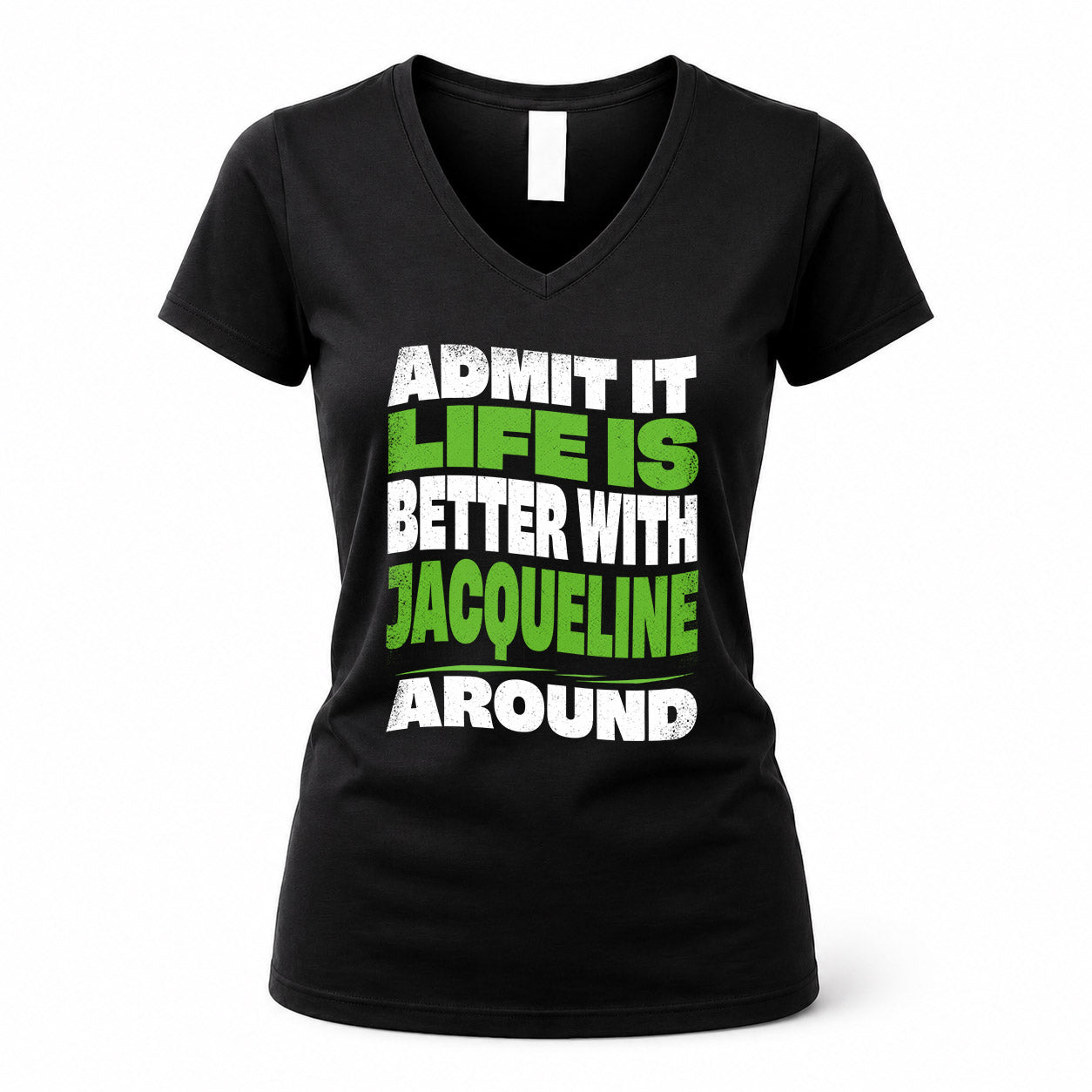 JACQUELINE HP99-K4-189 – Personalized Funny Quote Apparel “Admit It, Life Is Better With NAME Around”