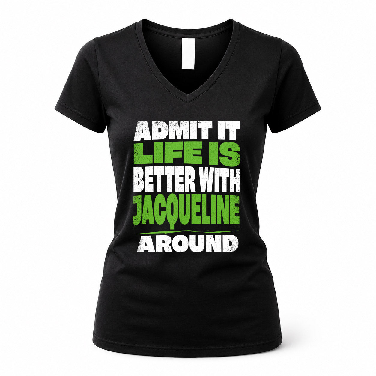 JACQUELINE HP68-K4-189 – Personalized Funny Quote Apparel “Admit It, Life Is Better With NAME Around”