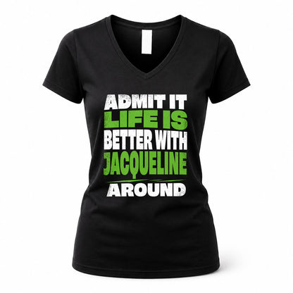 JACQUELINE HP68-K4-189 – Personalized Funny Quote Apparel “Admit It, Life Is Better With NAME Around”