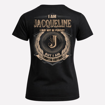 JACQUELINE PH55-T25-Personalized Name Quote Apparel “I Am NAME May Not Be Perfect But I Am Limited Edition”