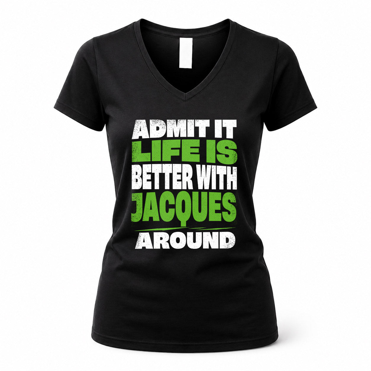 JACQUES HP68-K4-189 – Personalized Funny Quote Apparel “Admit It, Life Is Better With NAME Around”