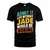 JADE TP88-K4-229–Personalized Funny Quote Apparel “Life Without NAME Would Be Boring”