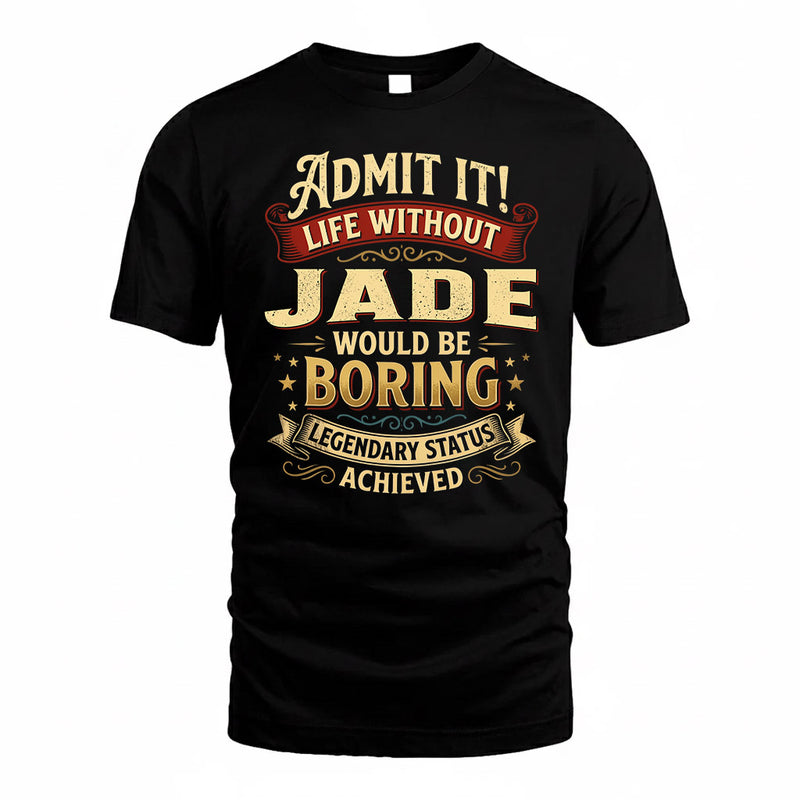 JADE TP65-K5-268–Personalized Funny Quote Apparel “Life Without NAME Would Be Boring”
