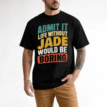 JADE TP88-K4-229–Personalized Funny Quote Apparel “Life Without NAME Would Be Boring”