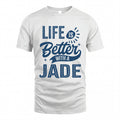JADE HH88-K2–Personalized Name Quote T-Shirt Life Is Better With Unisex Gift