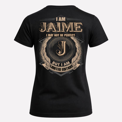 JAIME PH55-T25-Personalized Name Quote Apparel “I Am NAME May Not Be Perfect But I Am Limited Edition”