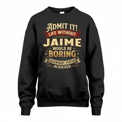 JAIME TP65-K5-268–Personalized Funny Quote Apparel “Life Without NAME Would Be Boring”