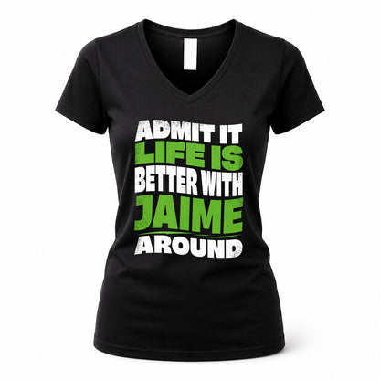JAIME HP99-K4-189 – Personalized Funny Quote Apparel “Admit It, Life Is Better With NAME Around”