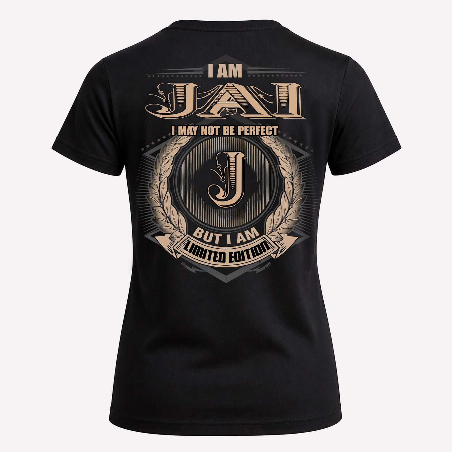 JAI PH55-T25-Personalized Name Quote Apparel “I Am NAME May Not Be Perfect But I Am Limited Edition”