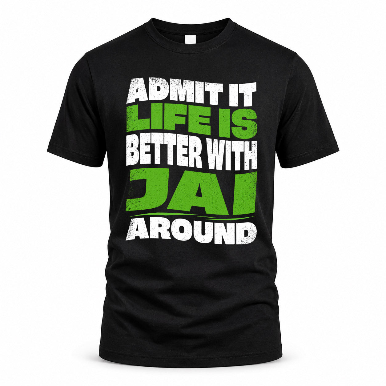 JAI HP99-K4-189 – Personalized Funny Quote Apparel “Admit It, Life Is Better With NAME Around”