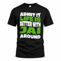 JAI HP99-K4-189 – Personalized Funny Quote Apparel “Admit It, Life Is Better With NAME Around”