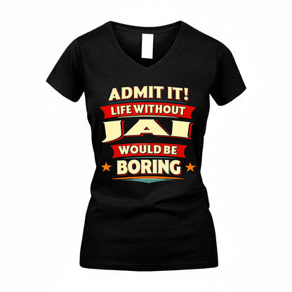 JAI  PH88-K2-106–Personalized Funny Quote Apparel “Life Without NAME Would Be Boring”