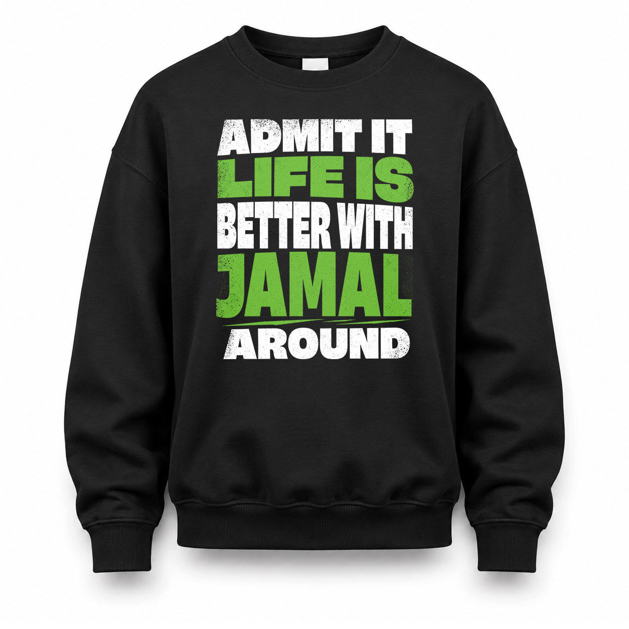 JAMAL HP68-K4-189 – Personalized Funny Quote Apparel “Admit It, Life Is Better With NAME Around”