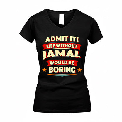 JAMAL  PH88-K2-106–Personalized Funny Quote Apparel “Life Without NAME Would Be Boring”