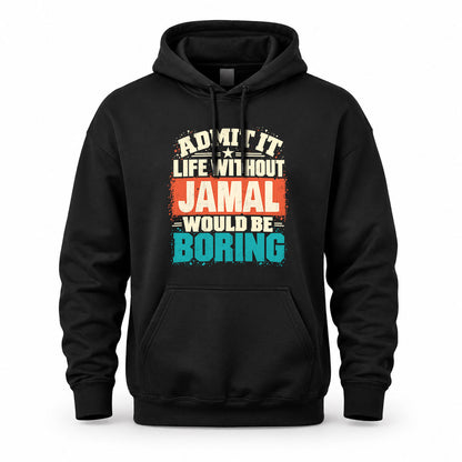 JAMAL P02-TH11-226 – Personalized Admit It Life Without [Name] Would Be Boring T-Shirt – Custom Name Funny Gift