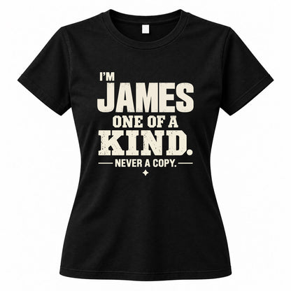 JAMES P6-K4-228 Personalized Funny Quote Apparel “I’m NAME – One of a Kind, Never a Copy”