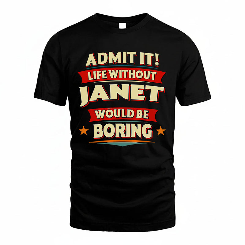 JANET PH88-K2-106–Personalized Funny Quote Apparel “Life Without NAME Would Be Boring”
