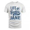 JANE HH88-K2–Personalized Name Quote T-Shirt Life Is Better With Unisex Gift