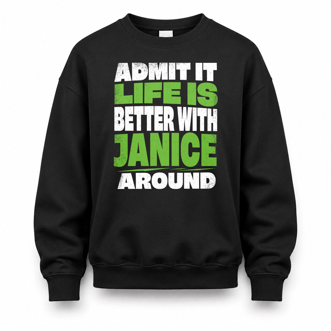 JANICE HP68-K4-189 – Personalized Funny Quote Apparel “Admit It, Life Is Better With NAME Around”