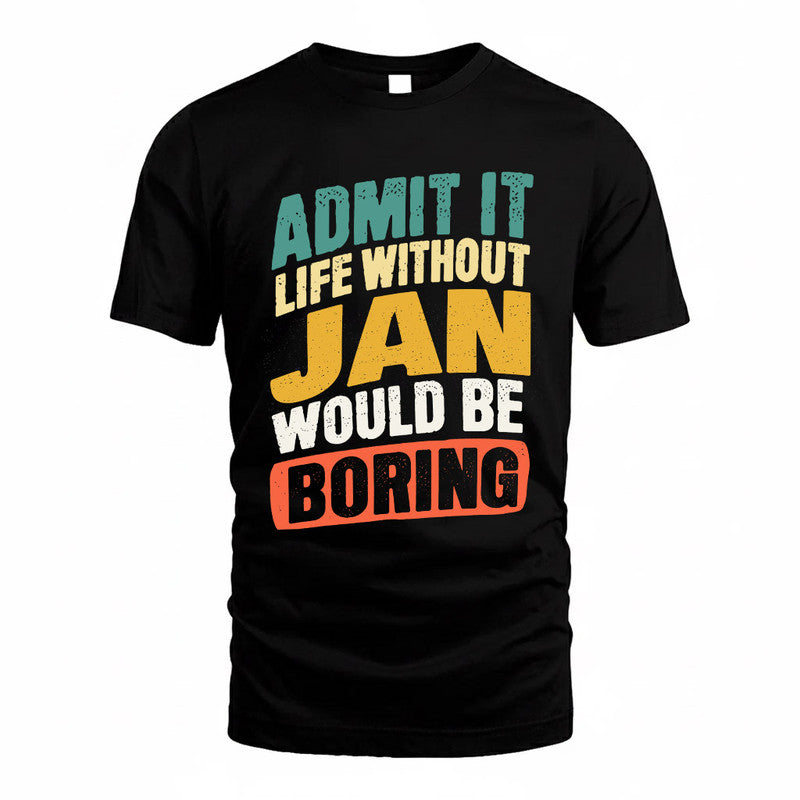 JAN TP88-K4-229–Personalized Funny Quote Apparel “Life Without NAME Would Be Boring”