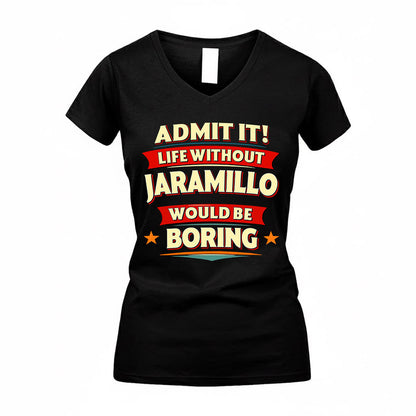 JARAMILLO  PH88-K2-106–Personalized Funny Quote Apparel “Life Without NAME Would Be Boring”