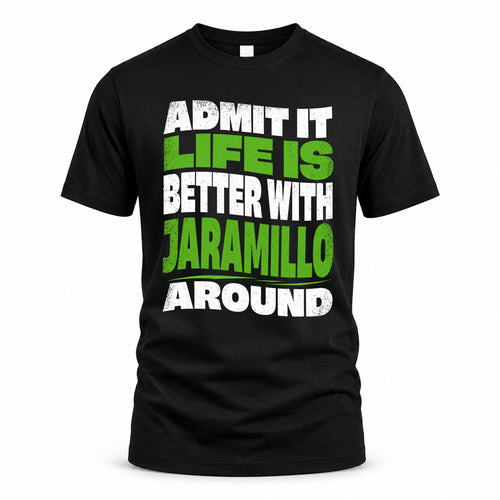 JARAMILLO HP99-K4-189 – Personalized Funny Quote Apparel “Admit It, Life Is Better With NAME Around”