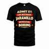 JARAMILLO  PH88-K2-106–Personalized Funny Quote Apparel “Life Without NAME Would Be Boring”