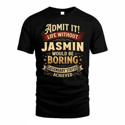 JASMIN TP65-K5-268–Personalized Funny Quote Apparel “Life Without NAME Would Be Boring”