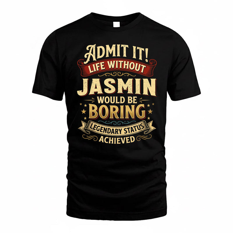 JASMIN TP65-K5-268–Personalized Funny Quote Apparel “Life Without NAME Would Be Boring”