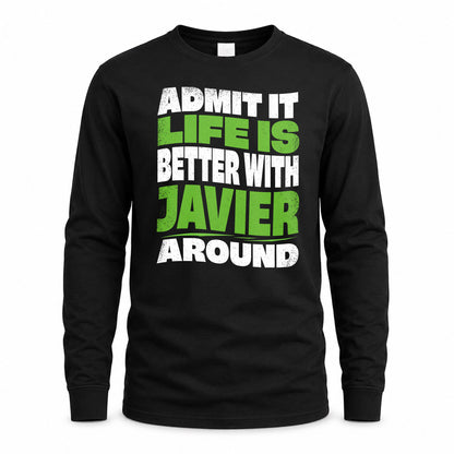 JAVIER HP99-K4-189 – Personalized Funny Quote Apparel “Admit It, Life Is Better With NAME Around”