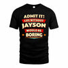 JAYSON  PH88-K2-106–Personalized Funny Quote Apparel “Life Without NAME Would Be Boring”