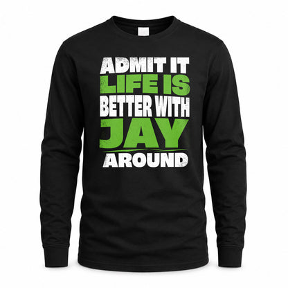 JAY HP68-K4-189 – Personalized Funny Quote Apparel “Admit It, Life Is Better With NAME Around”