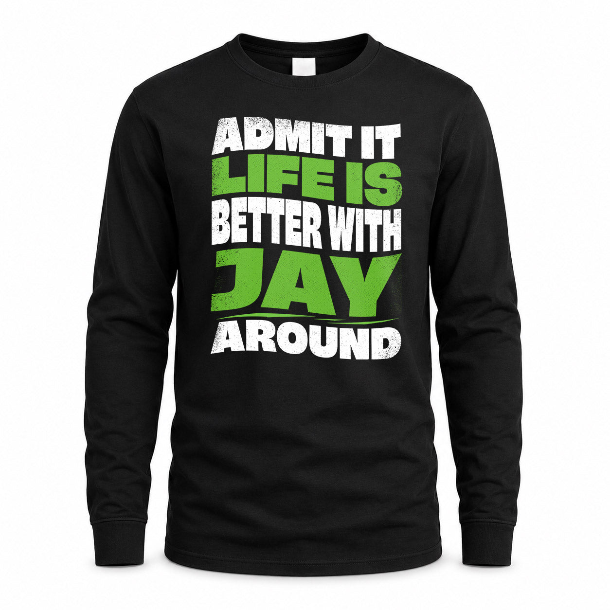 JAY HP99-K4-189 – Personalized Funny Quote Apparel “Admit It, Life Is Better With NAME Around”