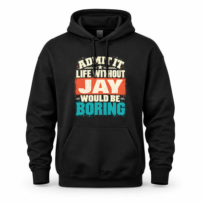 JAY P02-TH11-226 – Personalized Admit It Life Without [Name] Would Be Boring T-Shirt – Custom Name Funny Gift
