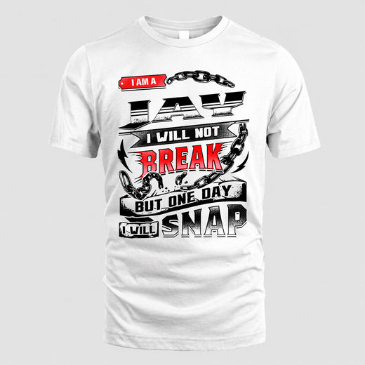 JAY HP28-K4-129 – Personalized Name Quote T-Shirt “I Will Not Break, But One Day I Will Snap”