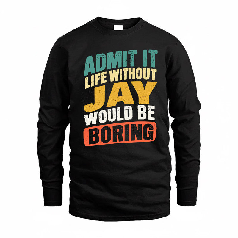 JAY TP88-K4-229–Personalized Funny Quote Apparel “Life Without NAME Would Be Boring”