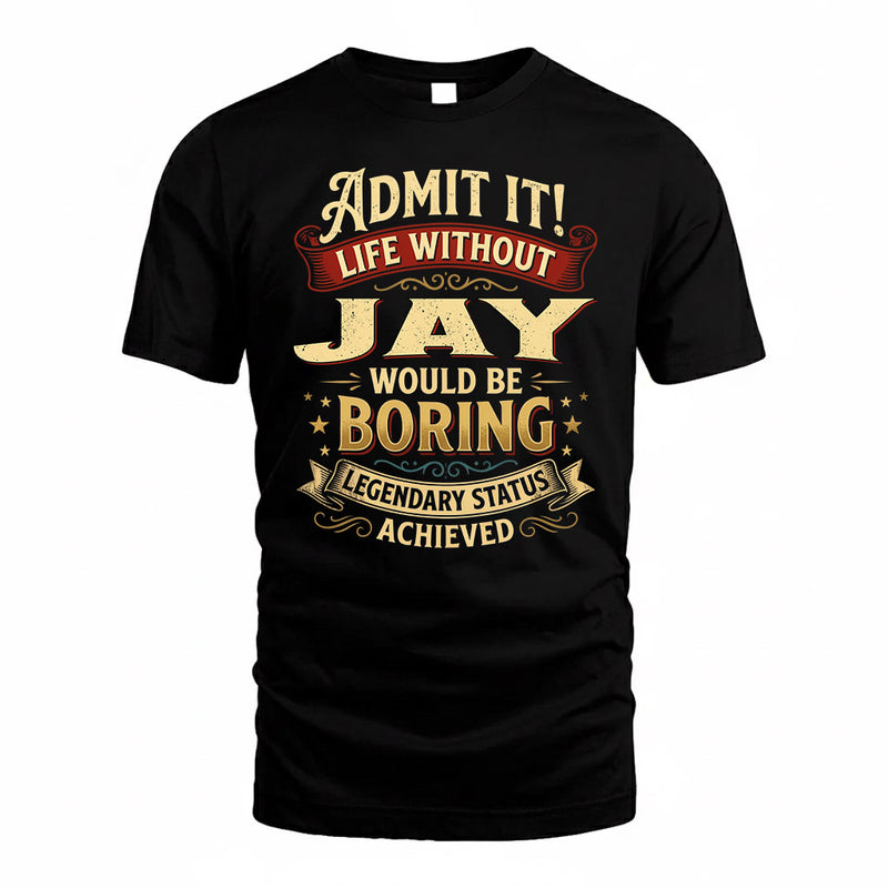 JAY TP65-K5-268–Personalized Funny Quote Apparel “Life Without NAME Would Be Boring”