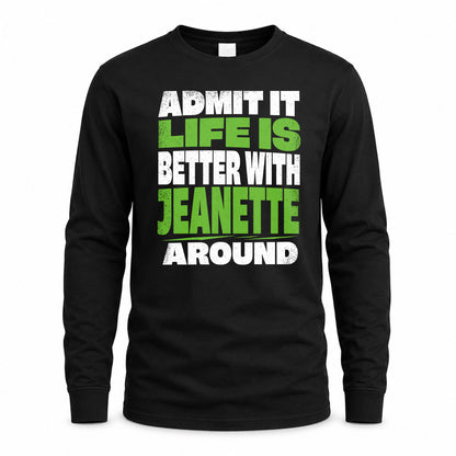 JEANETTE HP68-K4-189 – Personalized Funny Quote Apparel “Admit It, Life Is Better With NAME Around”