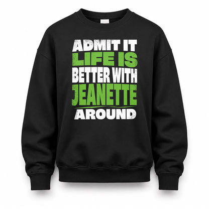 JEANETTE HP68-K4-189 – Personalized Funny Quote Apparel “Admit It, Life Is Better With NAME Around”