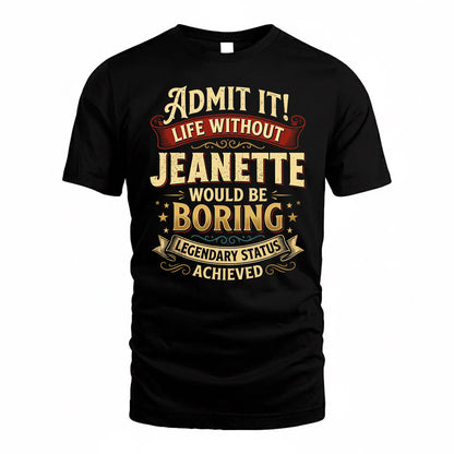 JEANETTE TP65-K5-268–Personalized Funny Quote Apparel “Life Without NAME Would Be Boring”